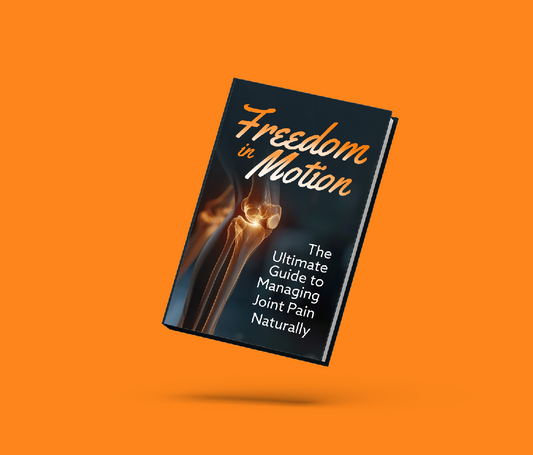 Freedom in Motion: The Ultimate Guide to Managing Joint Pain Naturally